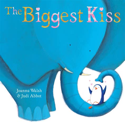 The Biggest Kiss Book By Joanna Walsh Judi Abbot Official