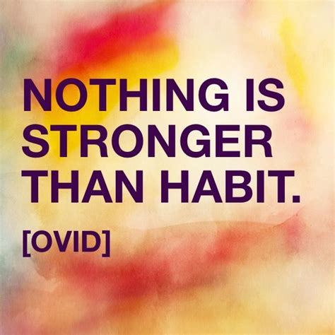 nothing is stronger than habit [ovid] ovid ovid quotes