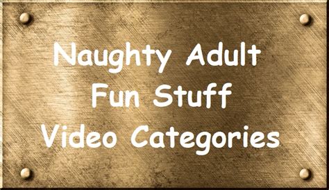 Naughty Adult Fun Stuff Video Categories