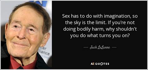 jack lalanne quote sex has to do with imagination so the sky is