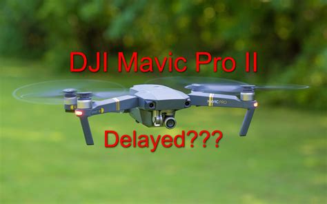 dji mavic pro ii    delayed  late spring dronedj