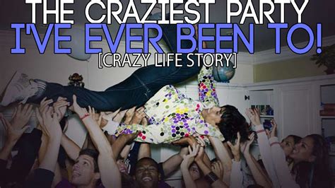 The Craziest Party I Ve Ever Been To Crazy Life Story Youtube