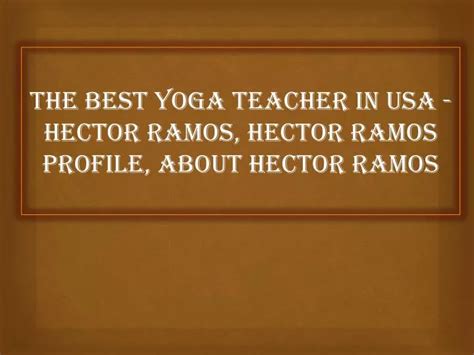 Ppt Biggest Yoga Teacher In Usa Hector Ramos Hector Ramos Profile