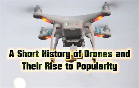 short history  drones   rise  popularity    science