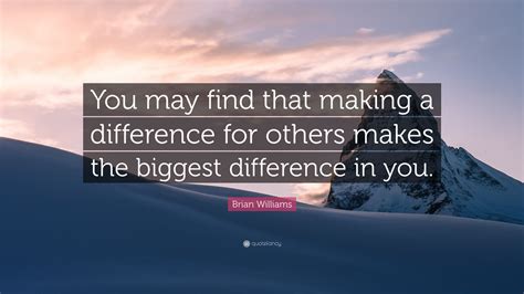 brian williams quote   find  making  difference     biggest