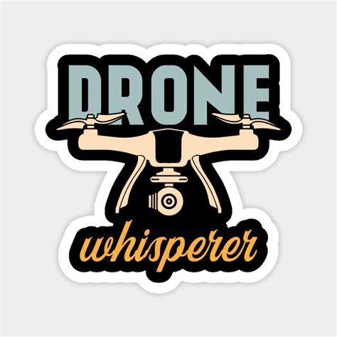 drone whisperer  drone pilot  drone drone magnet teepublic
