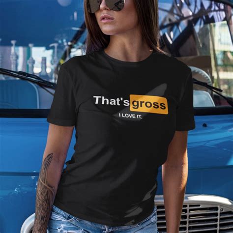 That S Gross I Love It Sexy Offensive Slogan T Shirt Etsy Uk