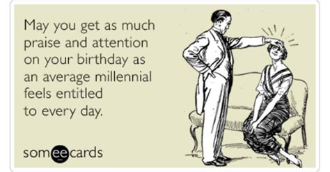 average millennial attention praise funny ecard birthday ecard