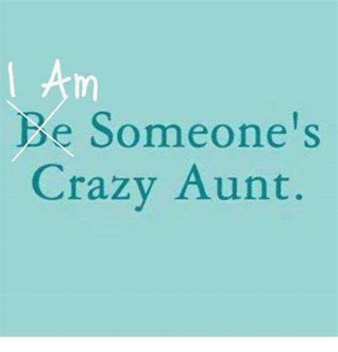 Be Someones Crazy Aunt Crazy Meme On Me Me