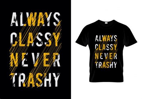 Always Classy Never Trashy Typography Tshirt Typography Tshirt T