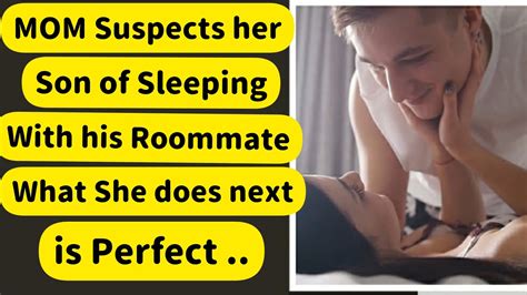 mom suspects her son of sleeping with his roommate what