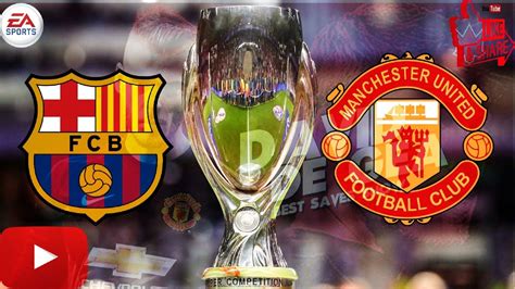 Fifa 20 Uefa Super Cup Fc Barcelona Vs Manchester United