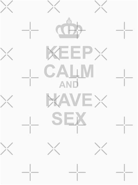 Keep Calm And Have Sex T Shirt By Carbonclothing Redbubble