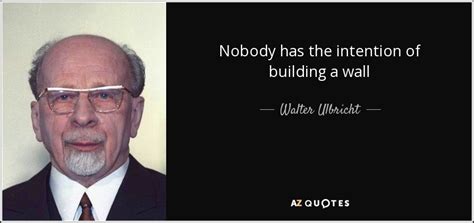 walter ulbricht quote nobody has the intention of building a wall