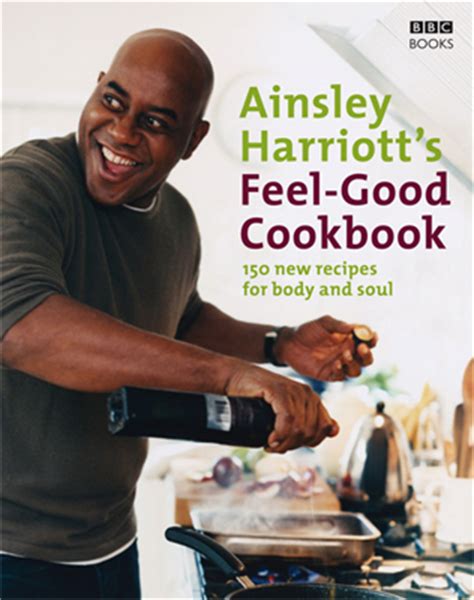 ainsley harriotts feel good cookbook food    feel great