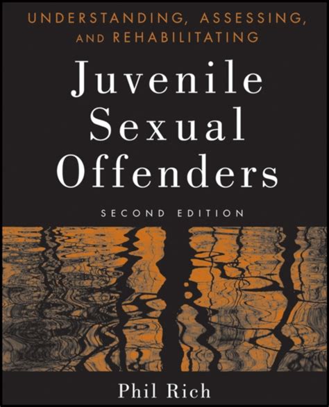 Understanding Assessing And Rehabilitating Juvenile Sexual Offenders