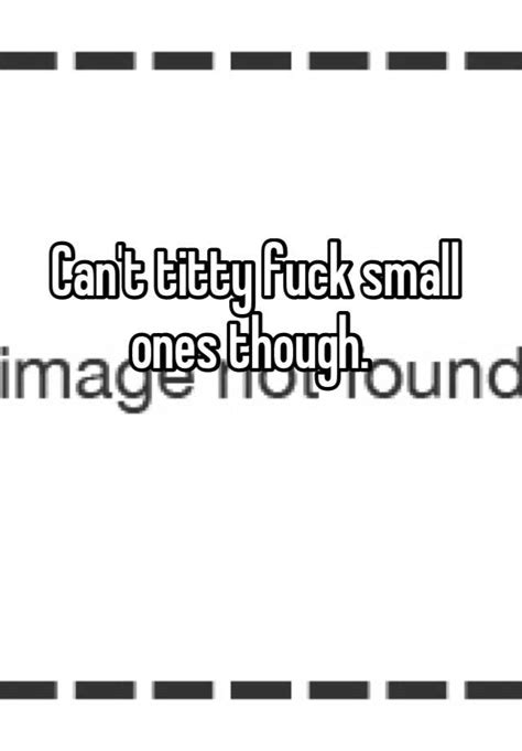 Can T Titty Fuck Small Ones Though