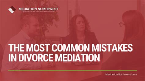The Most Common Mistakes In Divorce Mediation Mediation Northwest