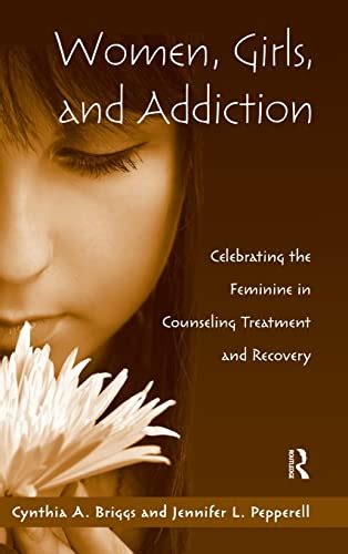 Women Girls And Addiction Celebrating The Feminine In Counseling