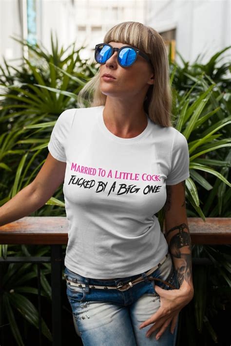 Married To A Little Cock Fucked By A Big One Hotwife Shirt Etsy