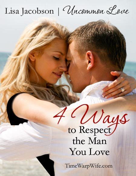 4 Ways To Respect The Man You Love Time Warp Wife Time Warp Wife