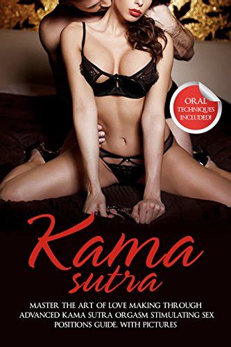 kama sutra master the art of love making through advanced kama sutra orgasm stimulating sex