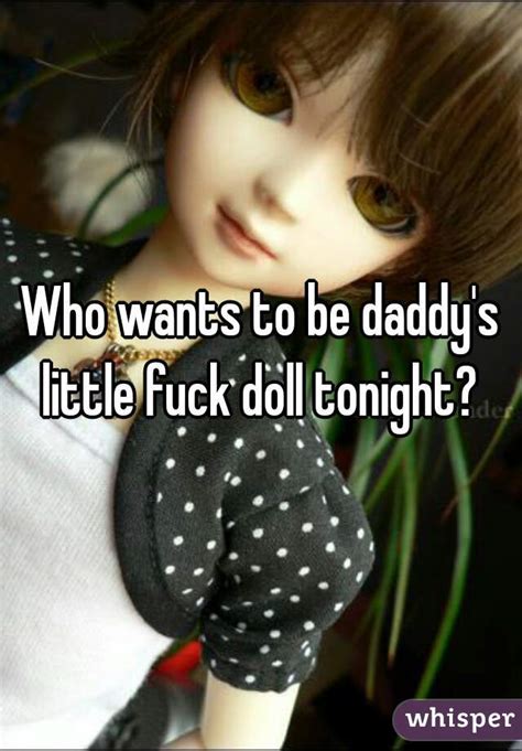 Who Wants To Be Daddy S Little Fuck Doll Tonight