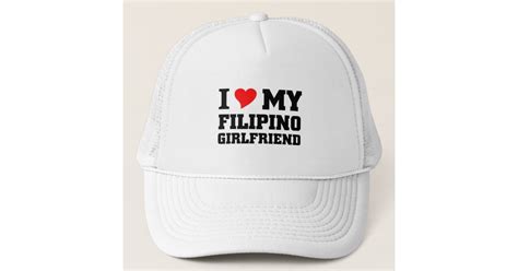 i love my filipino girlfriend trucker hat zazzle