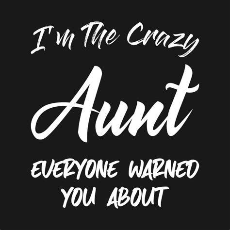 i m the crazy aunt aunt t auntie ts best aun cool aun funny