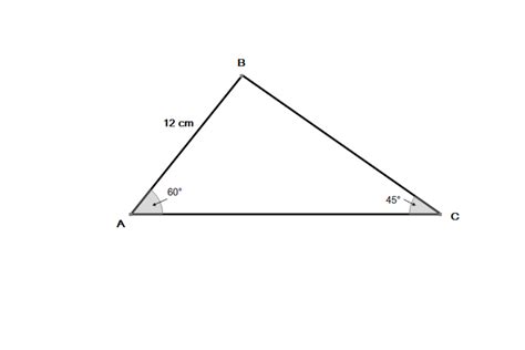 In The Triangle Abc Ab 12cm Angle Bac 60 And Acb Is 45 Find The Exact