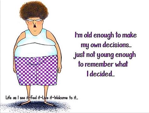 i m old enough to make my own decisions just not