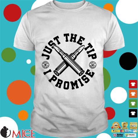 Just The Tip I Promise Bullet Shirt Miceshirt