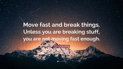mark zuckerberg quote “move fast and break things unless