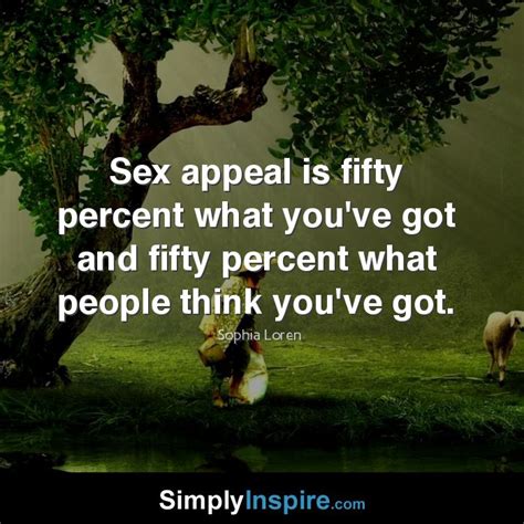 sex appeal is fifty percent what you ve got and fifty percent what