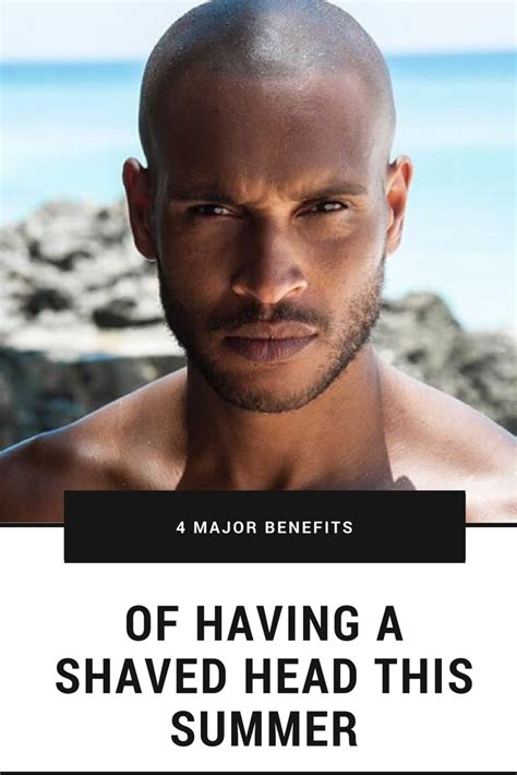 4 Major Benefits Of Having A Shaved Head This Summer Shaved Head