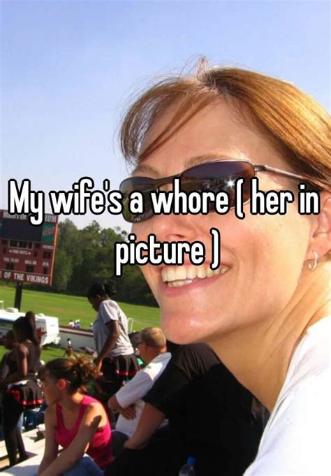 my wife s a whore her in picture