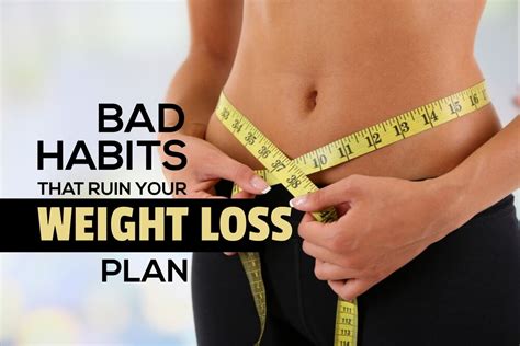 10 Bad Habits That Can Ruin Your Weight Loss Fitneass