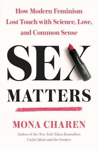 Sex Matters How Modern Feminism Lost Touch With Science Love And