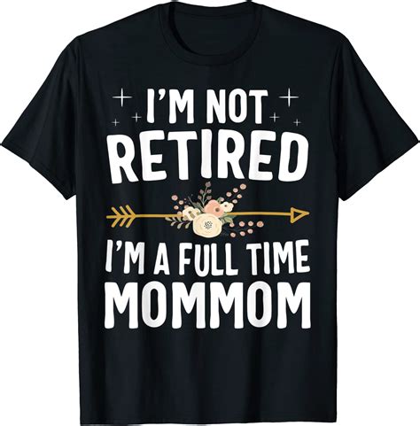 i m not retired i m a full time mommom mothers day t shirt