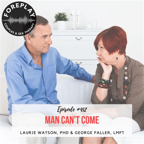 Episode 412 Man Cant Come – Foreplay Radio – Couples And Sex Therapy