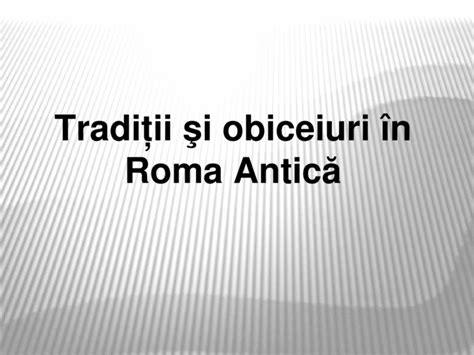 traditii  obiceiuri  roma antica