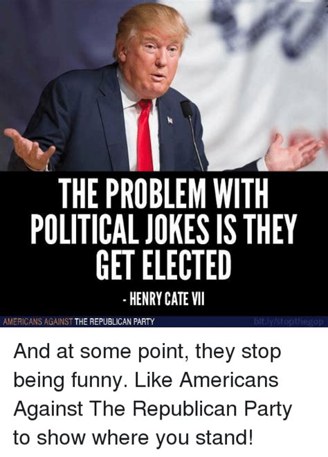 the problem with political jokes is they get elected