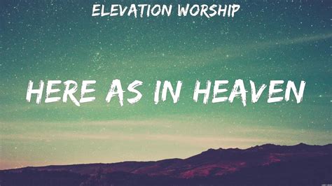 Elevation Worship Here As In Heaven Lyrics Hillsong Worship