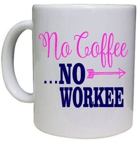 Custom Mug No Coffee No Workee Funny Coffee Mug Unique