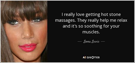 leona lewis quote i really love getting hot stone massages they