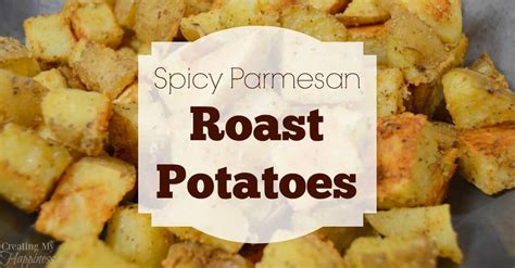 spicy parmesan roast potatoes creating my happiness