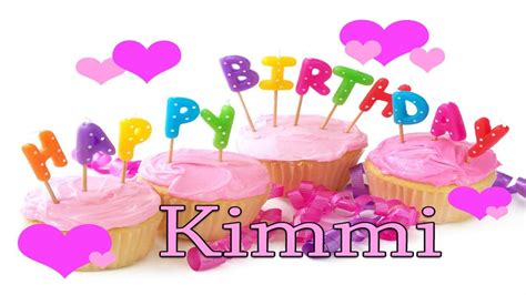 happy birthday kimmi  youtube
