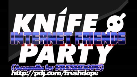knife party internet friends acapella [by freshdope] download youtube