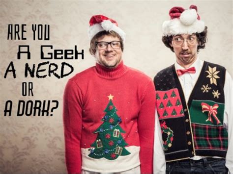 Are You A Geek A Nerd Or A Dork Getfunwith
