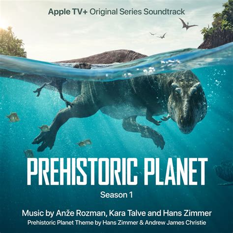 prehistoric planet season  apple tv original series soundtrack